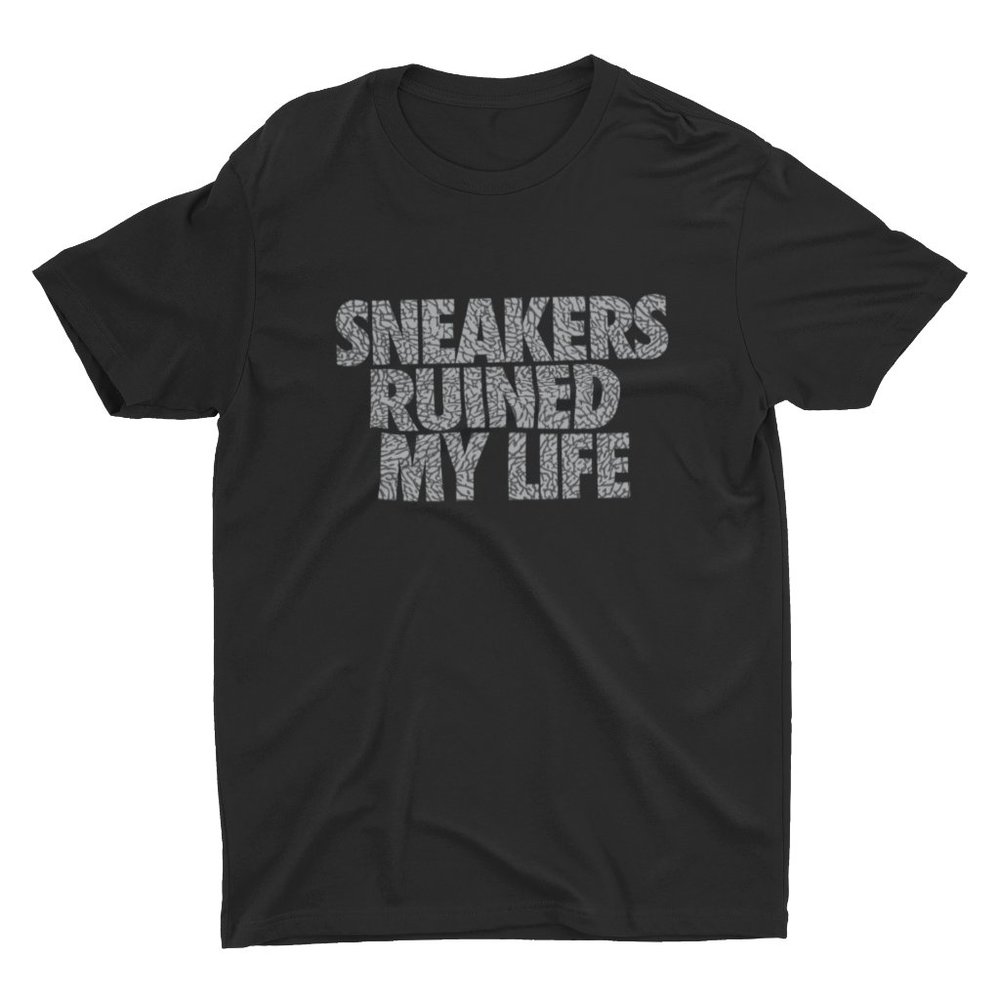 Sneakers Ruined My Life Shirt, Sneakerhead, Hypebeast, OG 1, Retro 3, 5, 11